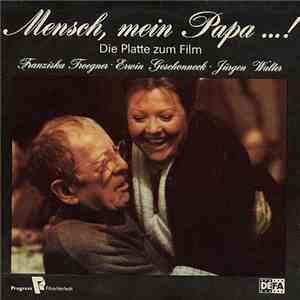 Franziska Troegner • Erwin Geschonneck • Jürgen Walter - Mensch Mein Papa...! - Die Platte Zum Film download flac