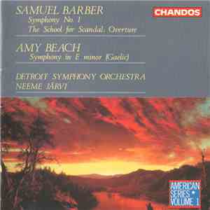 Samuel Barber / Amy Beach - Detroit Symphony Orchestra, Neeme Järvi - Symphony No. 1 / The School For Scandal: Overture / Symphony In E Minor (Gaelic) download flac