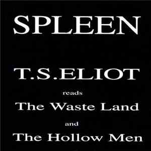 Spleen  - T.S. Eliot Reads The Wasteland And The Hollow Men download flac