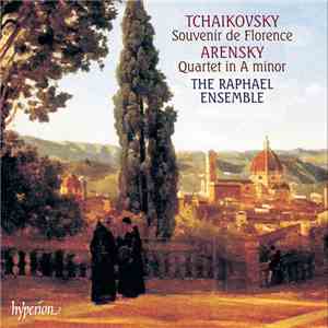 Tchaikovsky • Arensky, The Raphael Ensemble - Souvenir De Florence • Quartet in A minor download flac