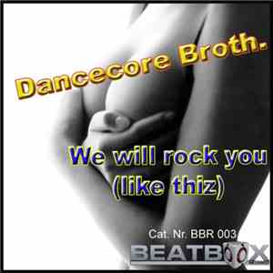 Dancecore Broth. - We Will Rock You (Like Thiz) download flac