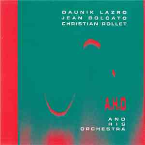 Daunik Lazro / Jean Bolcato / Christian Rollet - A.H.O And His Orchestra download flac