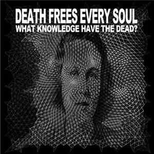 Death Frees Every Soul - What Knowledge Have The Dead? download flac