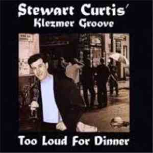 Stewart Curtis' Klezmer Groove - Too Loud For Dinner download flac