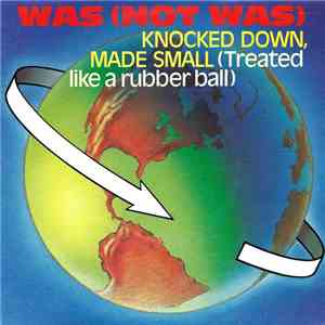 Was (Not Was) - Knocked Down, Made Small (Treated Like A Rubber Ball) FLAC album