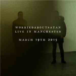 worriedaboutsatan - Live In Manchester, March 19th 2015 download flac