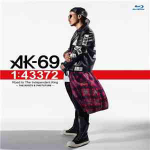 AK-69 - 1:43372 Road To The Independent King ～The Roots & The Future～ download flac