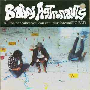 Baby Astronauts - All The Pancakes You Can Eat... Plus Bacon (PIG FAT) download flac