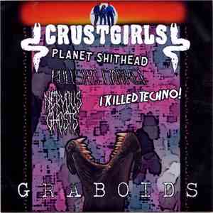 Crust Girls / Planet Shithead / Nervous Ghosts / Bullshit Market / I Killed Techno! - Graboids! download flac