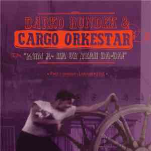 Darko Rundek & Cargo Orkestar - Mhm A-ha Oh Yeah Da-Da! download flac