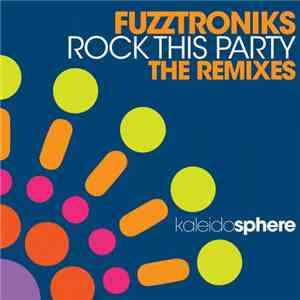 Fuzztroniks - Rock This Party (The Remixes) download flac