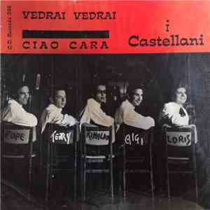 I Castellani - Vedrai Vedrai / Ciao Cara download flac