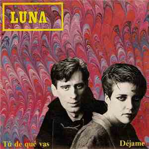 Luna  - Tú De Qué Vas / Déjame download flac