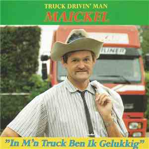 Maickel - In M'n Truck Ben Ik Gelukkig download flac