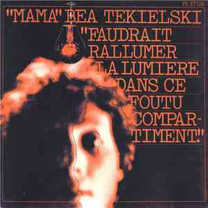 "Mama" Bea Tékielski - Faudrait Rallumer La Lumière Dans Ce Foutu Compartiment download flac