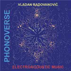 Vladan Radovanović - Phonoverse - Electroacoustic Music download flac