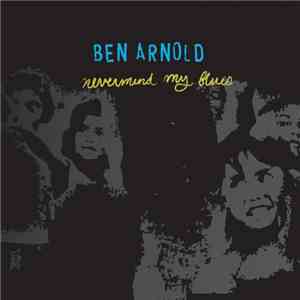 Ben Arnold - Nevermind My Blues download flac