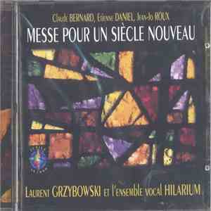 Claude Bernard , Etienne Daniel, Jean-Jo Roux, Laurent Grzybowski, Ensemble vocal Hilarium - Messe Pour Un Siècle Nouveau download flac