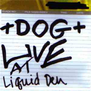 +DOG+ - Live At Liquid Den download flac