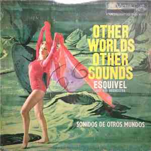 Esquivel And His Orchestra - Other Worlds Other Sounds (Sonidos De Otros Mundos) download flac
