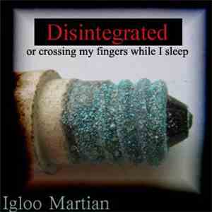 Igloo Martian - Disintegrated Or Crossing My Fingers While I Sleep download flac