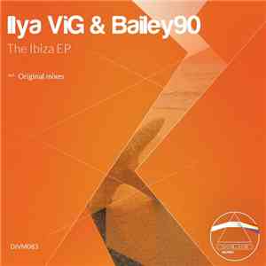 Ilya ViG & Bailey90 - The Ibiza EP download flac