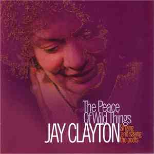 Jay Clayton - The Peace Of Wild Things - Singing And Saving The Poets download flac