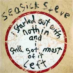 Seasick Steve - I Started Out With Nothin And I Still Got Most Of It Left download flac