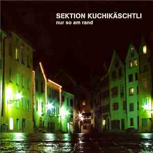 Sektion Kuchikäschtli - Nur So Am Rand download flac