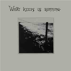 What Keeps Us Running - What Keeps Us Running download flac