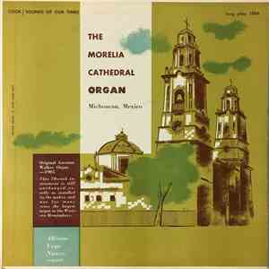Alfonso Vega Nunez - The Morelia Cathedral Organ, Michoacan, Mexico download flac