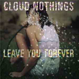 Cloud Nothings - Leave You Forever download flac