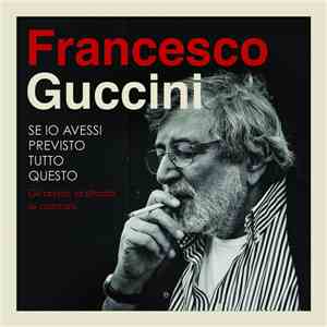 Francesco Guccini - Se Io Avessi Previsto Tutto Questo download flac