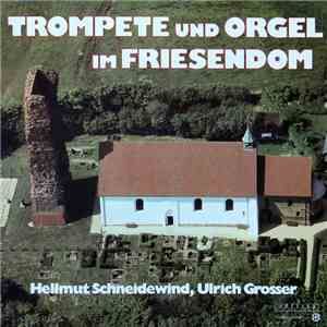 Hellmut Schneidewind, Ulrich Grosser - Trompete Und Orgel Im Friesendom download flac