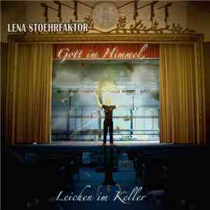 Lena Stoehrfaktor - Gott im Himmel, Leichen im Keller download flac