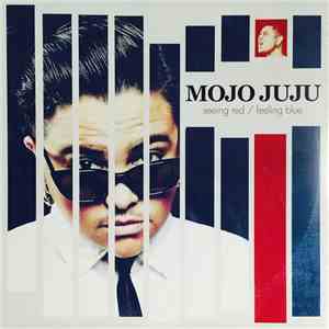Mojo Juju - Seeing Red / Feeling Blue download flac