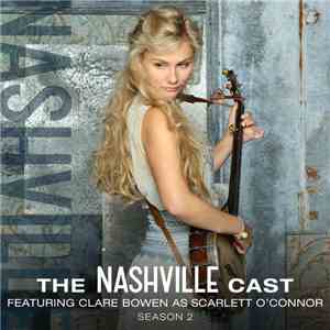 Nashville Cast - The Nashville Cast Featuring Clare Bowen As Scarlett O'Connor - Season 2 download flac