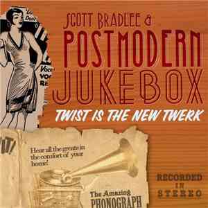 Scott Bradlee & Postmodern Jukebox - Twist Is The New Twerk download flac