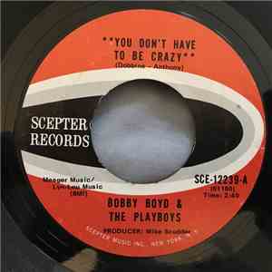 Bobby Boyd & The Playboys - You Don't Have To Be Crazy / (Your Love Lifted Me) Higher And Higher download flac