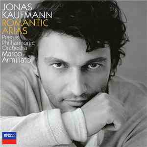 Jonas Kaufmann, Prague Philharmonic Orchestra, Marco Armiliato - Romantic Arias download flac