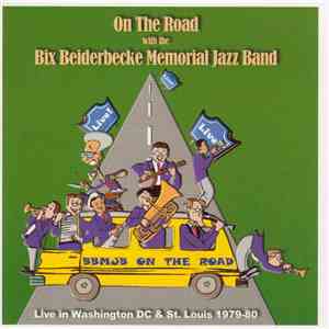 The Bix Beiderbecke Memorial Jazz Band - On The Road with the Bix Beiderbecke Memorial Jazz Band: Live in Washington DC & St. Louis 1979-80 download flac