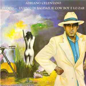 Adriano Celentano - Fuoco / L'Uomo Di Bagdad, Il Cow Boy E Lo Zar download flac