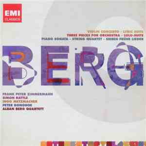 Alban Berg - Violin Concerto | Lyric Suite | Three Pieces for Orchestra | Lulu-Suite | Piano Sonata | String Quartet | Sieben Fruhe Lieder download flac