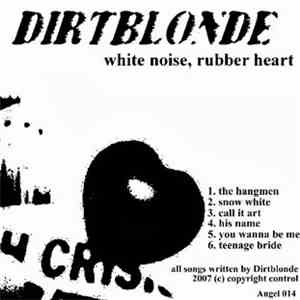 Dirtblonde / The Leatherettes - White Noise, Rubber Heart / Jet Black and Bleached download flac