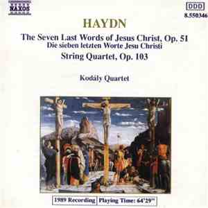 Haydn - Kodály Quartet - The Seven Last Words Of Jesus Christ, Op. 51 (String Quartet Version) / String Quartet, Op. 103 download flac