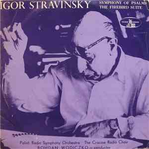 Igor Stravinsky - Polish Radio Symphony Orchestra, The Cracow Radio Choir - Bohdan Wodiczko - Symphony Of Psalms / The Firebird Suite download flac