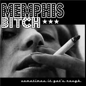 Memphis Bitch - Sometimes It Get's Rough download flac