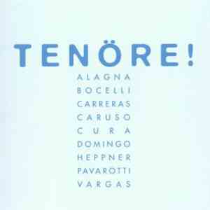 Placido Domingo, Luciano Pavarotti, José Cura, Ramón Vargas, Ben Heppner, Jussi Björling, Carlo Bergonzi, Enrico Caruso, Mario Lanza, Andrea Bocelli, Roberto Alagna - Tenöre! download flac