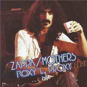 Zappa / Mothers - Roxy By Proxy download flac