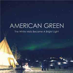 American Green - The White Mists Became A Bright Light download flac
